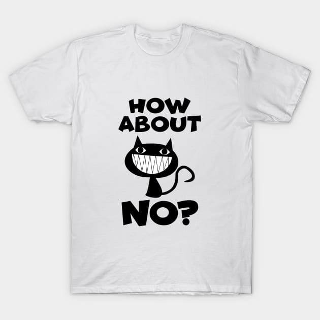 How about no? T-Shirt by NotoriousMedia